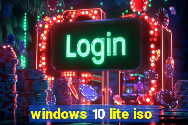 windows 10 lite iso